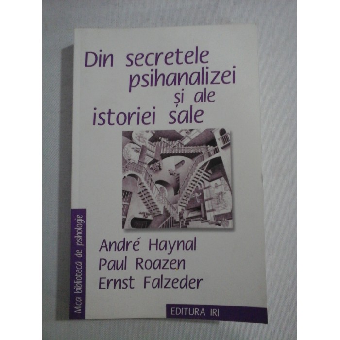    Din  secretele  psihanalizei  si  ale  istoriei  sale  -  Andre  Haynal * Paul  Roazen * Ernst  Falzeder  
